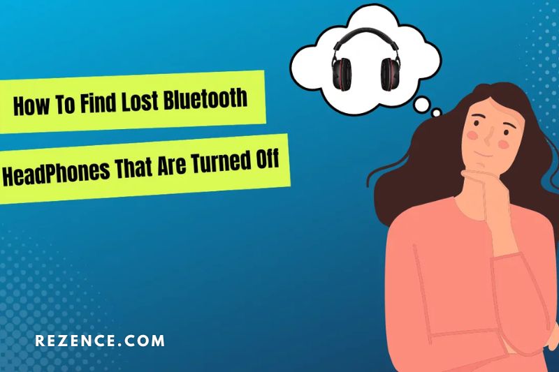 How to Find Lost Bluetooth Earbuds That Are Turned Off