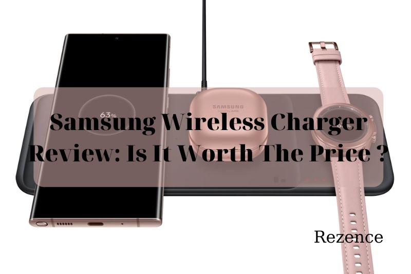 Samsung Wireless Charger Review: Is It Worth The Price 2022?