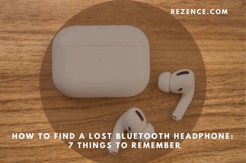 How to Find a Lost Bluetooth Headphone 7 Things to Remember